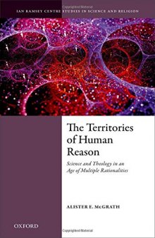 The Territories of Human Reason: Science and Theology in an Age of Multiple Rationalities