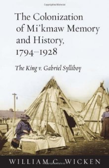 The Colonization of Mi’kmaw Memory and History, 1794–1928: The King v. Gabriel Sylliboy