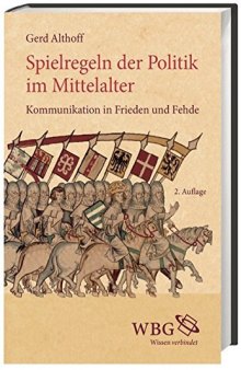 Spielregeln der Politik im Mittelalter: Kommunikation in Frieden und Fehde