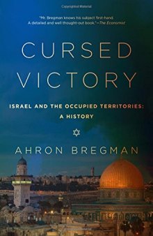 Cursed Victory: A History of Israel and the Occupied Territories, 1967 to the Present