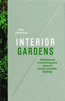 Interior Gardens: Designing and Constructing Green Spaces in Private and Public Buildings