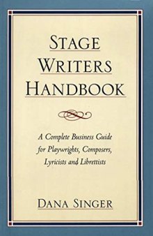 Stage Writers Handbook: A Complete Business Guide for Playwrights, Composers, Lyricists and Librettists