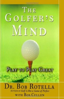 The Golfer’s Mind: Play to Play Great
