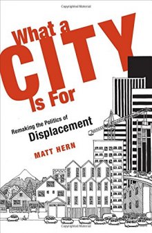 What a city is for : remaking the politics of displacement