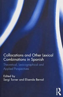 Collocations and Other Lexical Combinations in Spanish: Theoretical, Lexicographical and Applied Perspectives