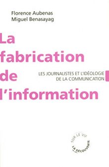 La fabrication de l’information : les journalistes et l’idéologie de la communication