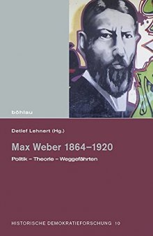Max Weber 1864–1920. Politik–Theorie–Weggefährten