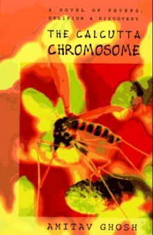 The Calcutta Chromosome. A novel of fevers, delirium and discovery