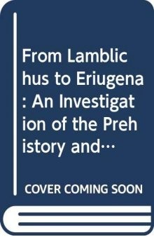 From Iamblichus to Eriugena: An Investigation of the Prehistory and Evolution of the Pseudo-Dionysian Tradition