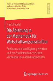 Die Ableitung in der Mathematik für Wirtschaftswissenschaftler -- Analysen zum benötigten, gelehrten und von Studierenden erreichten Verständnis des Ableitungsbegriffs