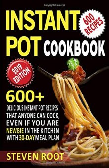 IInstant Pot Cookbook: 600+ Delicious Instant Pot Recipes that anyone can Cook, Even If You are Newbie in the Kitchen with 30-Day Meal Plan