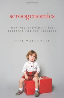 Scroogenomics: Why You Shouldn’t Buy Presents for the Holidays
