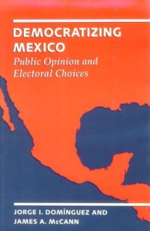Democratizing Mexico: public opinion and electoral choices