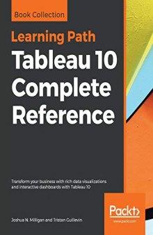 Tableau 10 Complete Reference: Transform your business with rich data visualizations and interactive dashboards with Tableau 10