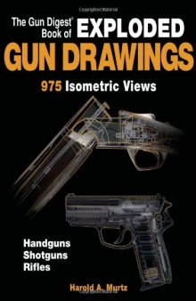 The Gun Digest Book of Exploded Gun Drawings: 975 Isometric Views