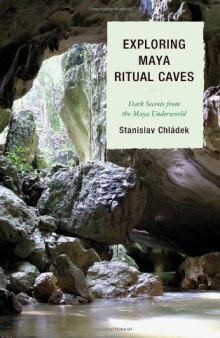 Exploring Maya Ritual Caves: Dark Secrets from the Maya Underworld