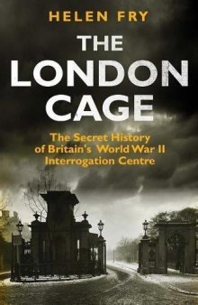 The London Cage: The Secret History of Britain’s World War II Interrogation Centre