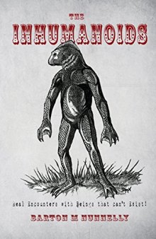 The Inhumanoids: Real Encounters with Beings That Can’t Exist!