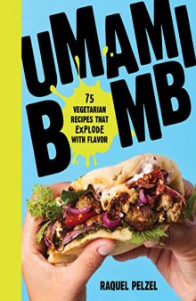 Umami Bomb 75 Vegetarian Recipes That Explode with Flavor by Raquel