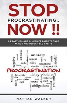 Stop Procrastinating ...Now !!: A practical and immediate guide to take action and defeat bad habits