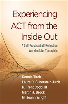 Experiencing ACT from the Inside Out: A Self-Practice/Self-Reflection Workbook for Therapists