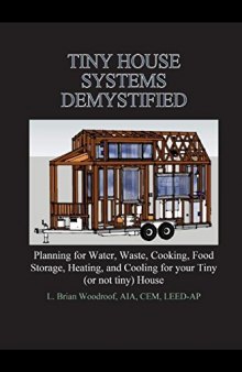 Tiny House Systems Demystified: Planning for Water, Waste, Cooking, Food Storage, Heating, and Cooling for Your Tiny (or not so tiny) House