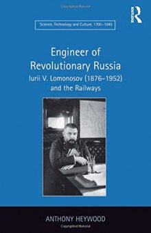 Engineer of Revolutionary Russia: Iurii V. Lomonosov (1876-1952) and the Railways