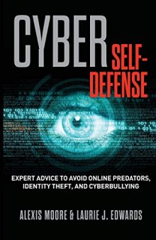 Cyber Self-Defense  Expert Advice to Avoid Online Predators, Identity Theft, and Cyberbullying