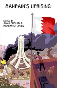 Bahrain’s Uprising: Resistance and Repression in the Gulf