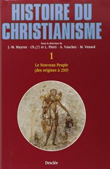 Histoire du christianisme, tome 1 - Le nouveau peuple (des origines à 250)