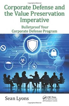 Corporate Defense and the Value Preservation Imperative: Bulletproof Your Corporate Defense Program