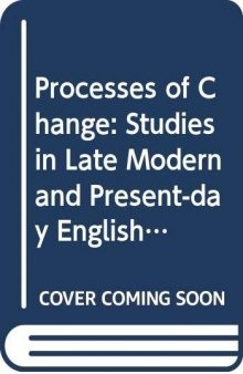 Processes of Change: Studies in Late Modern and Present-Day English