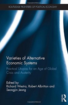 Varieties of Alternative Economic Systems: Practical Utopias for an Age of Global Crisis and Austerity