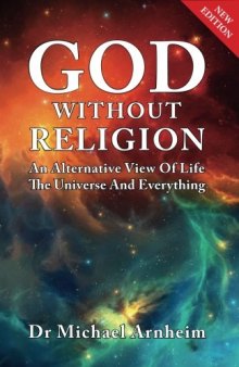 God Without Religion: An Alternative View Of Life, The Universe And Everything