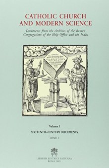 Catholic Church and Modern Science. Documents from the Archives of the Roman Congregations of the Holy Office and the Index. Vol. 1. 16th Century Documents. Tome 2