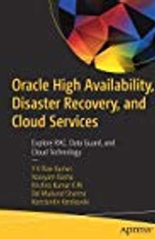 Oracle High Availability, Disaster Recovery, and Cloud Services Explore RAC, Data Guard,and Cloud Technology