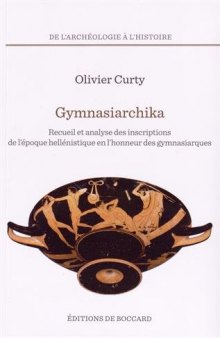 Gymnasiarchika: recueil et analyse des inscriptions de l’époque hellénistique en l’honneur des gymnasiarques