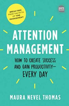 Attention Management How to Create Success and Gain Productivity Every Day