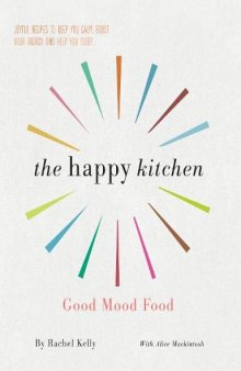 The Happy Kitchen Good Mood Food - Joyful recipes to keep you calm, boost your energy and help you sleep