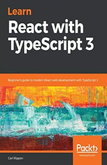 Learn React with TypeScript 3: Beginner’s guide to modern React web development with TypeScript 3