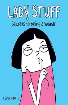 Lady Stuff: Secrets to Being a Woman