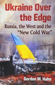 Ukraine over the Edge: Russia, the West and the New Cold War