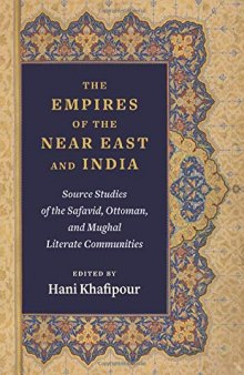 The Empires of the Near East and India: Source Studies of the Safavid, Ottoman, and Mughal Literate Communities