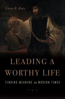 Leading a Worthy Life Finding Meaning in Modern Times