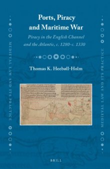 Ports, Piracy and Maritime War: Piracy in the English Channel and the Atlantic, c. 1280–c. 1330
