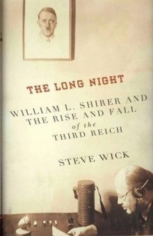 The Long Night: William L. Shirer and the Rise and Fall of the Third Reich