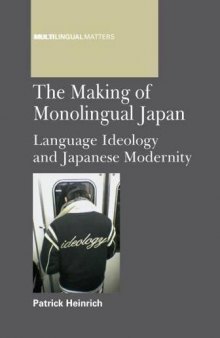 The Making of Monolingual Japan: Language Ideology and Japanese Modernity