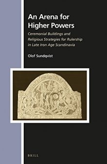 An Arena for Higher Powers: Ceremonial Buildings and Religious Strategies for Rulership in Late Iron Age Scandinavia