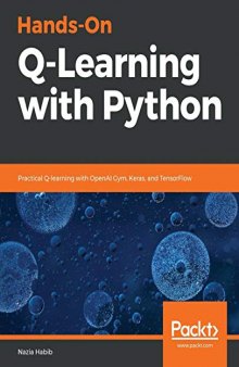 Hands-On Q-Learning with Python: Practical Q-learning with OpenAI Gym, Keras, and TensorFlow