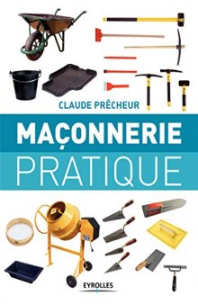 Maçonnerie pratique : Bases, méthode et projets à réaliser soi-même